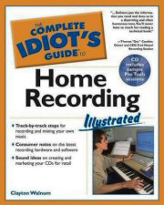 The Complete Idiot's Guide To Home Recording by Clayton Walnum