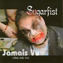 Sugarfist - Jamais Vu